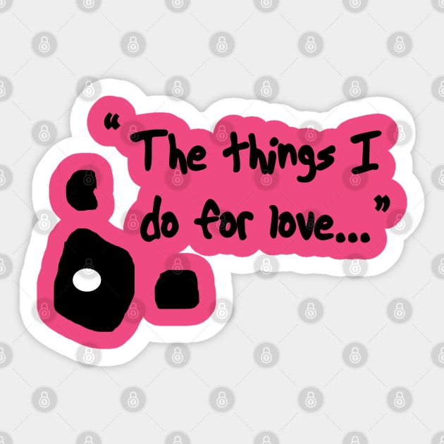 Courage "Things I do for love" Sticker by Glide ArtZ